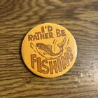 I'd Rather Be Fishing - Pin Button 2-1/2" 1970s