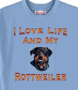 Dog T Shirt Men Women -- I Love Life And My Rottweiler - Short Sleeve - Picture 1 of 6