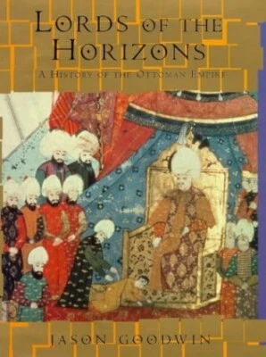 Lords of the Horizons: History of the Ottoman Empire by Goodwin, Jason Hardback - Image 1 of 2