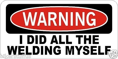 BIEKRSTUFFUS WARNING I DID ALL THE WELDING MYSELF HELMET STICKER HARD HAT STICKER