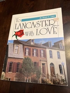 To Lancaster with Love By Gerald S. Lestz Brookshire Publication Lancaster Pa ￼ - Picture 1 of 13