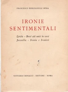IRONIE SENTIMENTALI LIRICHE BREVI ATTI.. F.BORGIANELLI SPINA 1950 BONACCI (YA75) - Picture 1 of 1