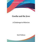 Goethe and the Jews: A Challenge to Hitlerism - Paperback NEW Waldman, PhD Ma 01