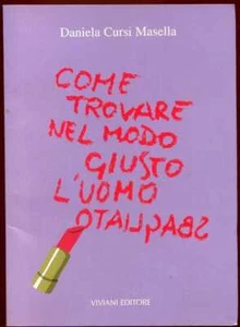 COME TROVARE NEL MONDO GIUSTO L'UOMO SBAGLIATO di D.Cursi Masella - Foto 1 di 1