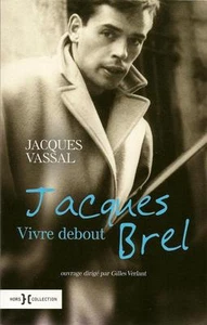 JACQUES BREL : VIVRE DEBOUT - BIOGRAPHIE - MUSIQUE - CINEMA - J. VASSAL - Imagen 1 de 1