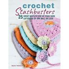 Crochet Stashbusters: 25 Great Ways to Use Up Your­ Yar - Paperback / softback N