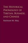 Historical Phonology of Tibetan, Burmese, and Chinese, Hardcover by Hill, Nat...