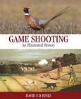 Game Shooting: An Illustrated History, David S. D. Jone