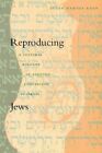 Reproducing Jews: A Cultural Account Of Assisted Conception In Israel By Kahn