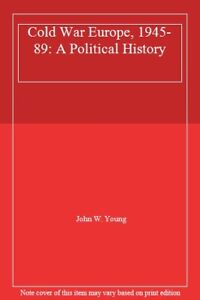Cold War Europe, 1945-89: A Political History By John W. Young