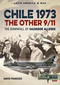 Chile 1973, the Other 9/11: The Downfall of Salvador Allende by David Francois ( - Zdjęcie 1 z 1