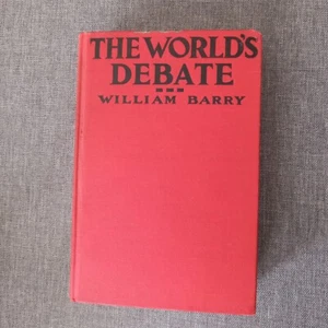 BARRY, WILLIAM 1849-1930 The World's Debate An Historical Defence of The Allies - Picture 1 of 9