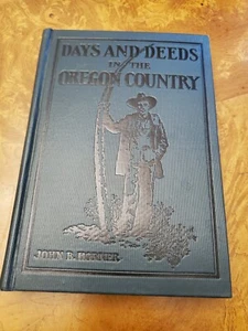 Days and Deeds in the Oregon Country By John B. Horner - fine copy 1928 - Imagen 1 de 5