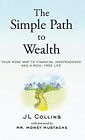The Simple Path To Wealth: Your Road Map To Financial By Jl Collins - Hardcover