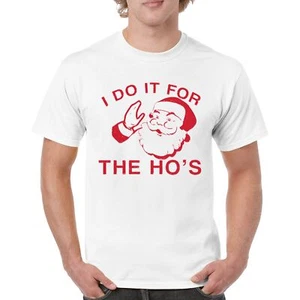 I Do It For The Ho's Funny Christmas T-shirt Santa Xmas Ugly Humor Men's Tee - Picture 1 of 29