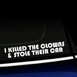 I killed the clowns and stole their car - Funny Sticker Decal - Choose color! - Picture 1 of 26