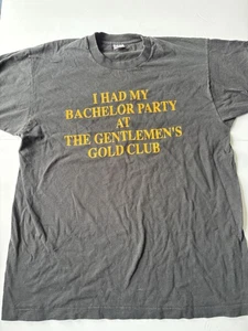 Vintage 90’s “I Had My Bachelors Party At A Gentlemen’s Gold Club” XL T Shirt - Picture 1 of 6
