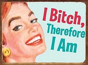 I Bitch Thus I Am lustiges Blechschild 410mm x 320mm - Bild 1 von 1