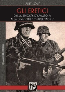Libri Saint-Loup - Gli Eretici. Dalla Brigata D'assalto SS Alla Divisione Charle - Picture 1 of 1