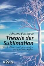Theorie der Sublimation. Ein Schlüssel zur Psychoanalyse und zum Werk Kafkas. Bo