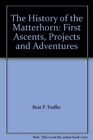 The History of the Matterhorn: First Ascents, Projec...