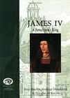 James Iv: A Renaissance King (Merlin Histories..., Etc.