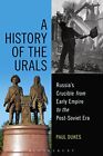 A History of the Urals: Russia's Crucibl..., Paul Dukes
