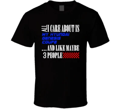 All I Care About Is Hyundai Genesis Coupe My Cool Car T Shirt - Image 1 of 2