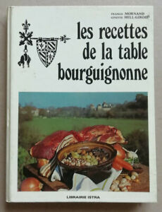 Les Recettes de la Table Bourguignonne F MORNAND & G HELL-GIROD éd Istra 1977