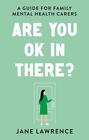 Are You OK In There?: A Guide for Fami... by Lawrence, Jane Paperback / softback
