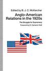 Anglo-American Relations In The 1920S: The Struggle For Supremacy By B.J.C. Mcke