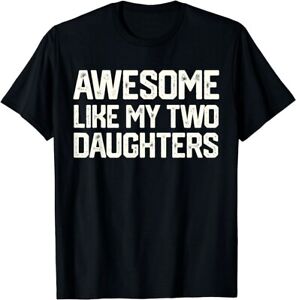 AWESOME LIKE MY TWO DAUGHTERS Father's Day Dad Men Him Gift T-Shirt