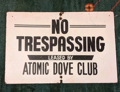 Vintage No Trespassing Leased By ATOMIC DOVE CLUB Hunting Sign - Image 1 of 4