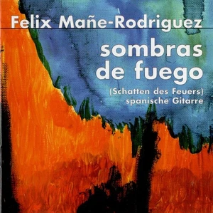 FELIX MANE-RODRIQUEZ - SOMBRAS de FUEGO - SPANISH GUITAR - CD - Bild 1 von 2