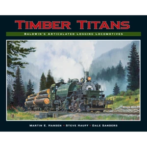 TIMBER TITANS, Baldwin's Articulated LOGGING Locomotives (BRAND NEW BOOK) - Picture 1 of 1
