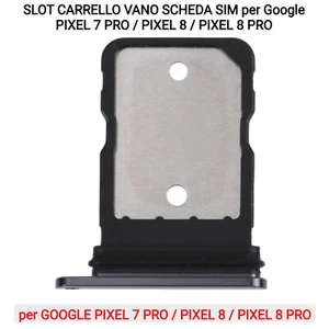 SLOT CARRELLO VANO SCHEDA SIM per Google PIXEL 7 PRO / PIXEL 8 / PIXEL 8 PRO - Foto 1 di 4