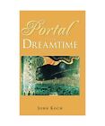 Portal to the Dreamtime (Classic Edition), Koch, John