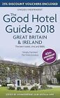 The Good Hotel Guide 2018 Great Britain and Ireland: The Best Hotels, Inns and B