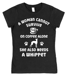 T-Shirt A Woman Cannot Survive On Coffee Alone Needs A Whippet Hund Besitzer Geschenk - Bild 1 von 4