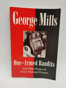 One-Armed Bandits and Other Stories of Iowa's Past & Present George Mills Signed - Picture 1 of 9