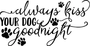 Always Kiss Your Dog Goodnight Vinyl Decal Home Décor 12" x 23" - Foto 1 di 1
