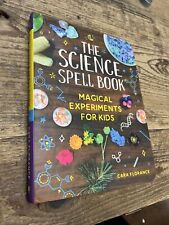 The Science Spell Book : Magical Experiments for Kids by Cara Florance (2022,...