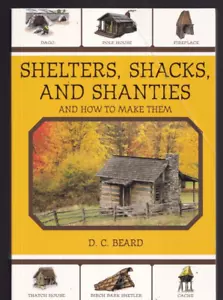 SHELTERS, SHACKS, AND SHANTIES: And How to Make Them by D. C. Beard (2011 PB){M2 - Picture 1 of 3
