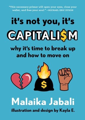 Its Not You, Its Capitalism : Why Its Time to...