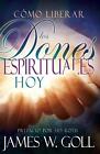 Cmo Liberar Los Dones Espirituales Hoy by James W. Goll (English) Paperback Book