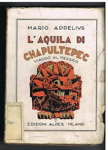 L'AQUILA DI CHAPULTEPEC - VIAGGIO AL MESSICO - MARIO APPELIUS - ALPES 1929 - Imagen 1 de 1
