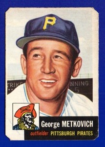 GEORGE METKOVICH pirates 1953 TOPPS # NO CREASES has cut corners