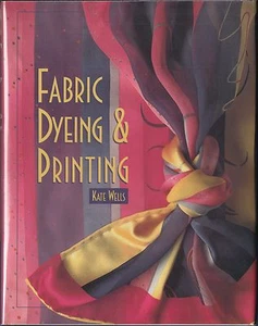 Fabric Dyeing and Printing by Kate Wells (1997) Hardcover/DJ 1ST~TECHNIQUE~ILLUS - Picture 1 of 6