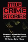 True Crime Stories: Murderers Who Killed Freely. Mudder<|