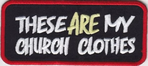 THESE ARE MY CHURCH CLOTHES Iron On Pdatch Sayings - Picture 1 of 1